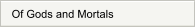 Of Gods and Mortals